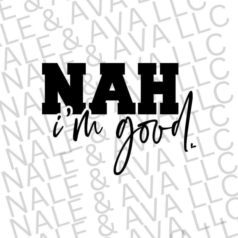 Nah I'm Good Screen Print Transfer T-Shirts, Hoodie, Sweatshirt | WearSparks.com