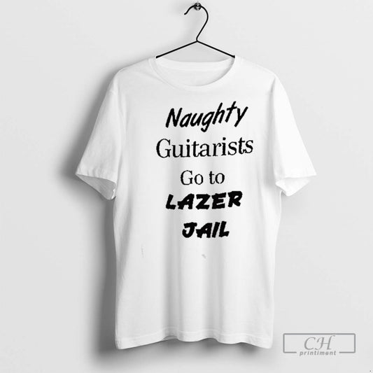 Naughty Guitars Go To Lazer Jail T Shirts