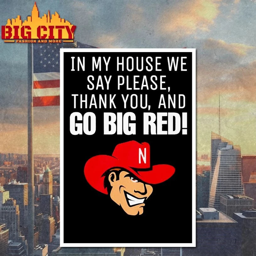Nebraska Cornhusker In My House We Say Please Thank You And Go Big Red shirt