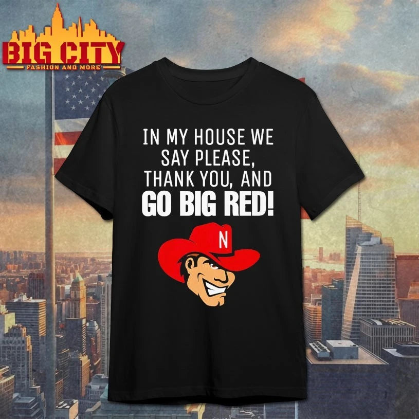 Nebraska Cornhusker In My House We Say Please Thank You And Go Big Red shirt