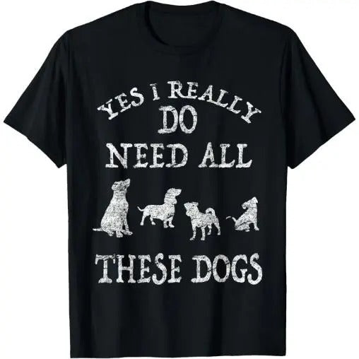 Need All These Dogs Gift For Dog Lover Dog Rescue Shirt T-Shirt Made in USA Hoodie, Sweatshirt | WearSparks.com