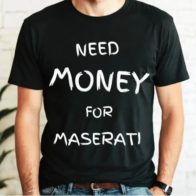Need Money for Maserati, Maserati T-shirt, Dream Car, Trendy Car Lover Shirt, Car Lover Tee, Gifts for Car Guys, Gifts...
