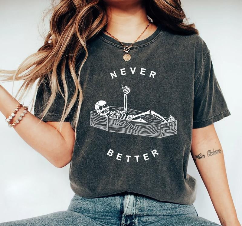 Never Better Skeleton T-Shirt, Funny Dead Inside Sarcastic Shirt, Funny Skeleton Shirt, Sarcastic Tee,Funny Gifts,Funny...