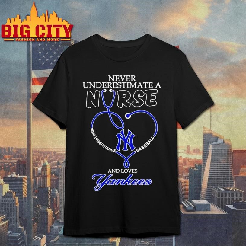 Never Underestimate A Nurse Who Understands Baseball And Loves New York Yankees Stethoscope Heart Shirt