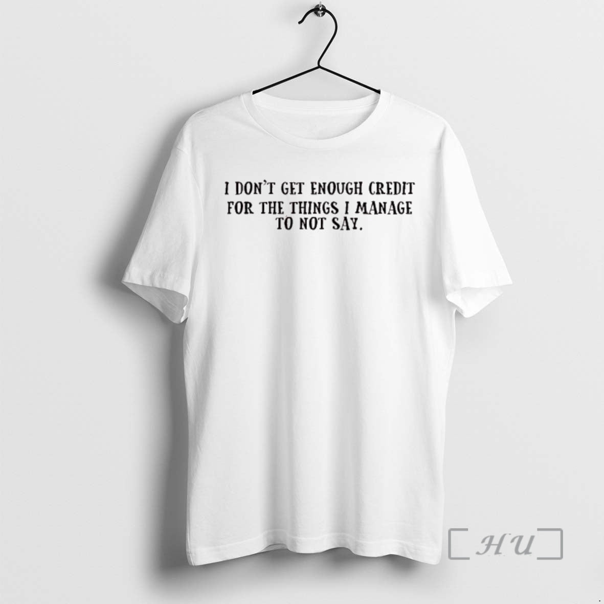 New I Dont Get Enough Credit For The Things I Manage Not To Say Premium T-Shirts, Hoodie, Sweatshirt | WearSparks.com
