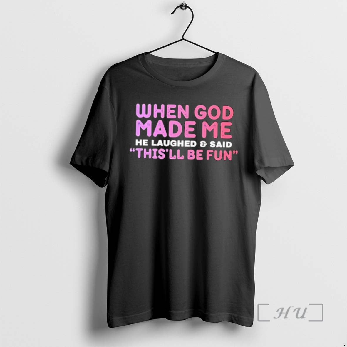 New When God Made Me He Laughed And Said Thisll Be Fun Premium T Shirts Hoodie, Sweatshirt | WearSparks.com