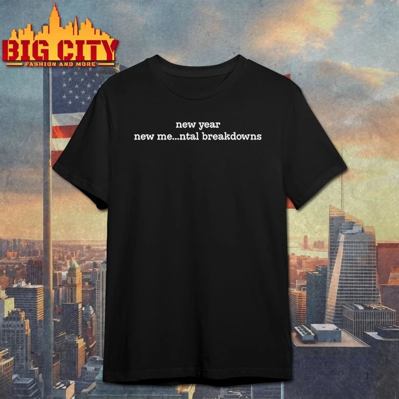 New Year New Me Mental Breakdowns text Shirt