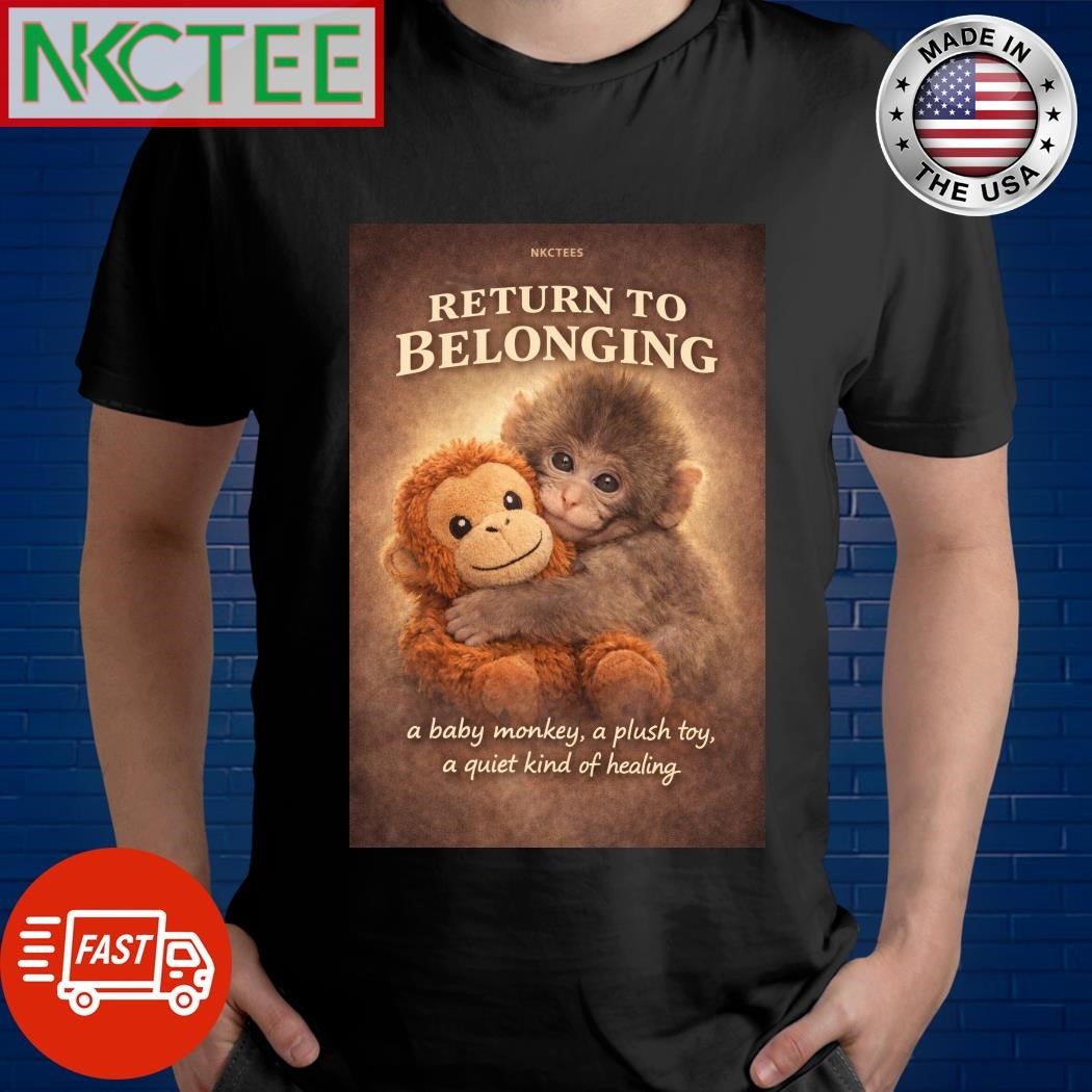 Nkctees Return to Belonging Baby Monkey Plush Toy Graphic a quiet kind of healing shirt