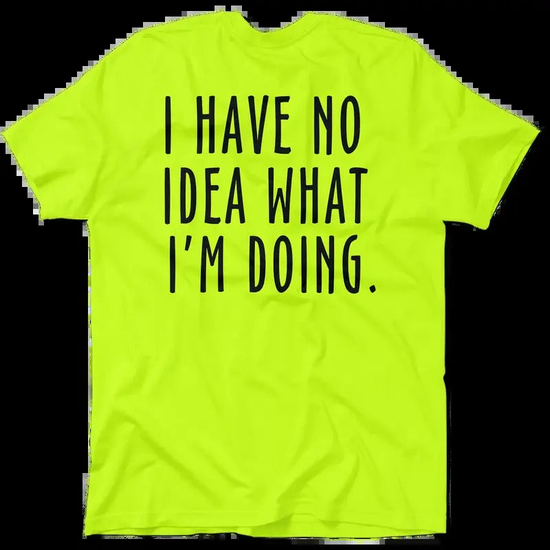 No Idea What I'm Doing - Hi Visibility Safety Yellow Work T-Shirt Jersey Menswear For Blue Collar Workers | Funny,...
