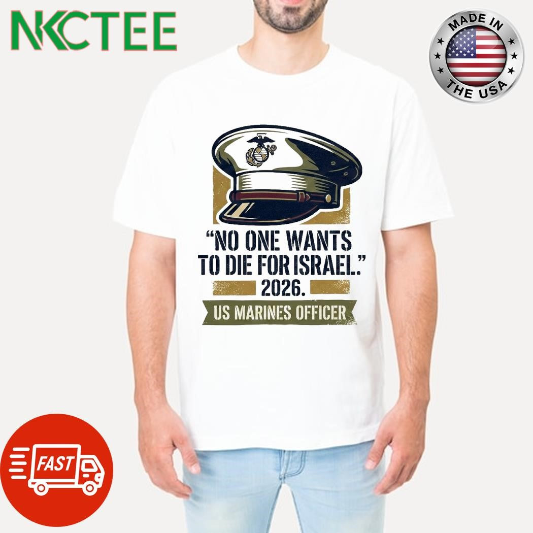 No One Want To Die For Israel 2026 US Marines Officer hat tee