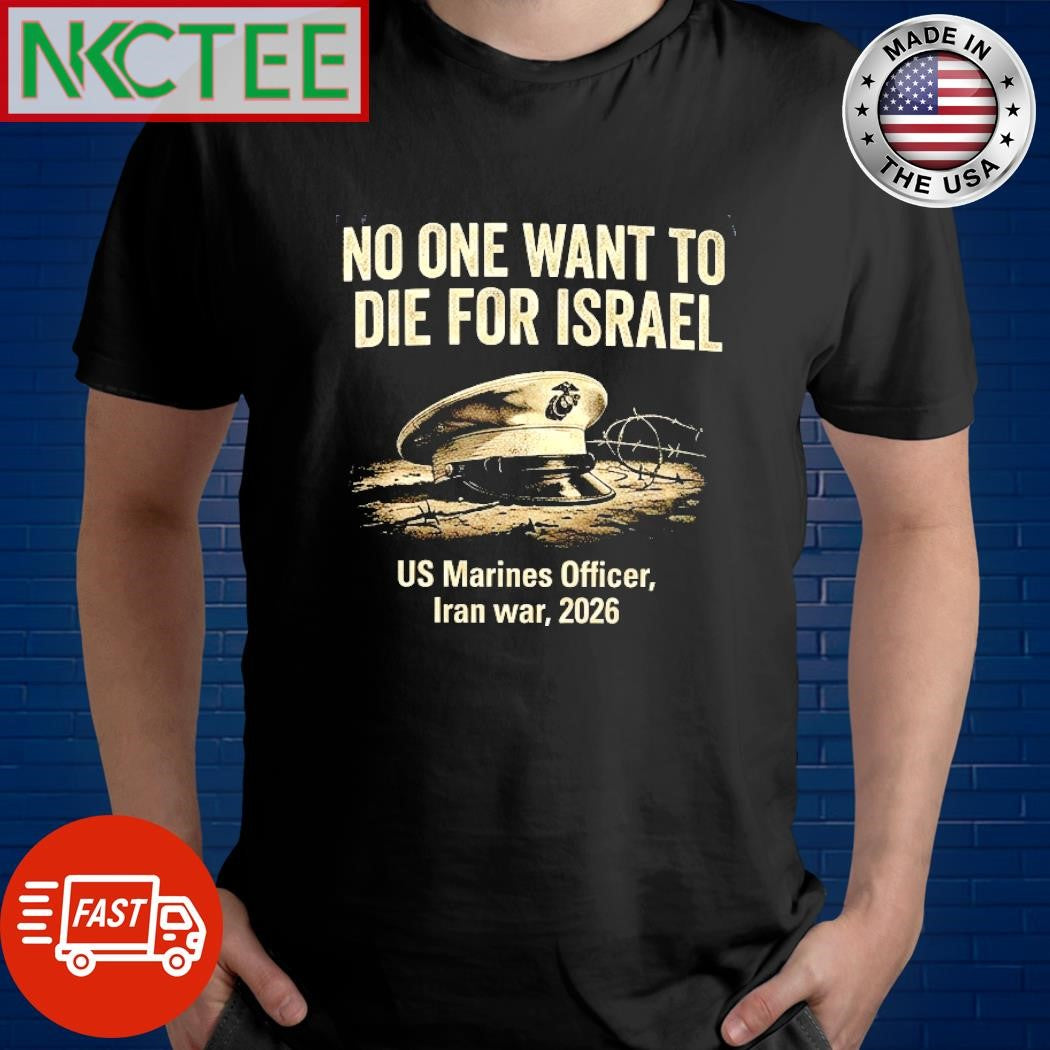No One Want To Die For Israel US Marines Officer Iran war 2026 hat tee