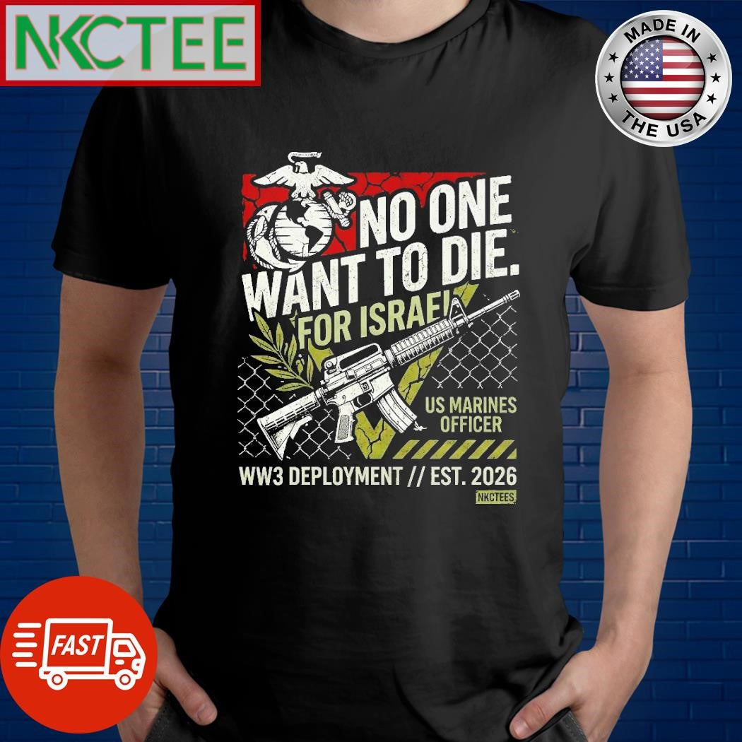 No One Want To Die For Israel US Marines Officer WW3 Delopment est 2026 shirt