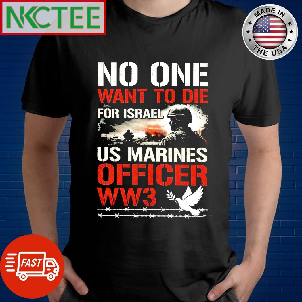 No One Want To Die For Israel US Marines Officer WW3 dove tee