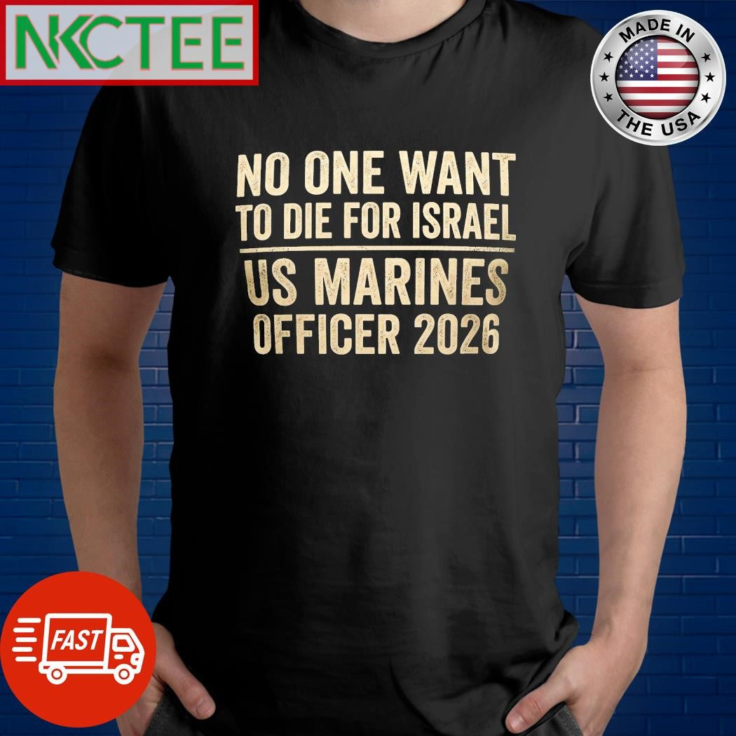 No One Want To Die For Israel US Marines Officer text tee