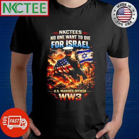 No One Want To Die For Israel US Marines Officer ww3 NKCtees shirt