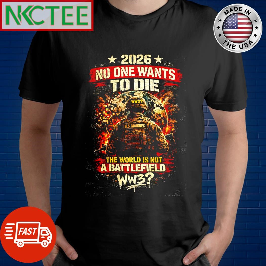 No One Want To Die The World is not a battlefield WW3 shirt