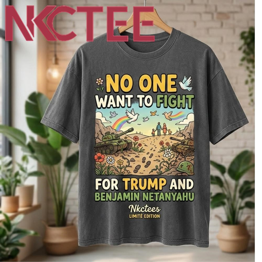 No One Want To Fight For Trump and Benjamin Netanyahu flowers tee