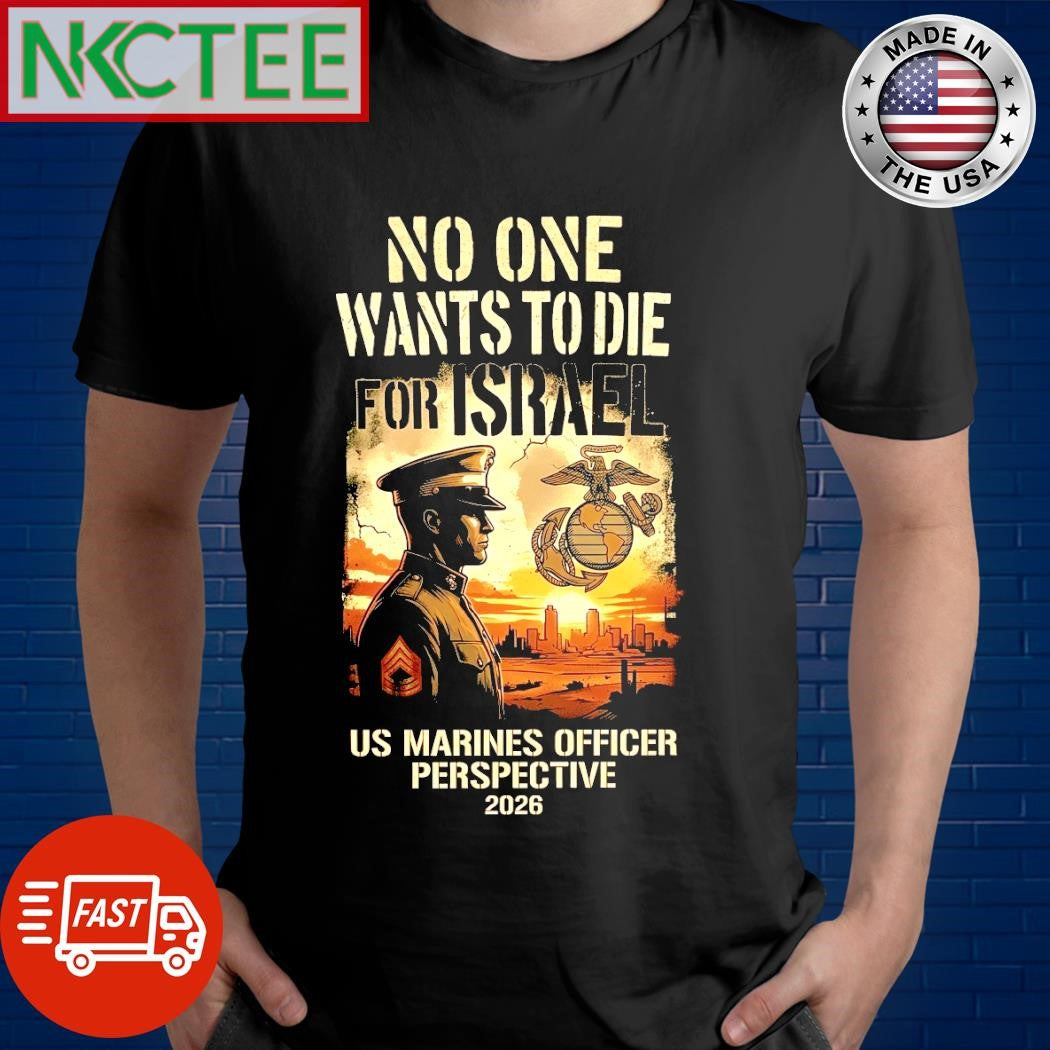 No One Wants To Die For Israel – US Marines Officer Perspective T-Shirt – Nkctees Black Label