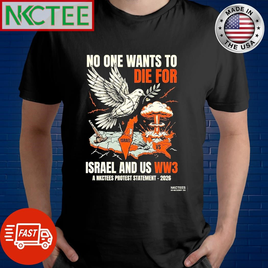 No One Wants To Die For Israel and US WW3 a NKCtees protest statement 2026 tee