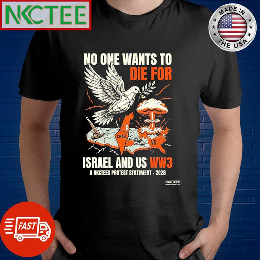 No One Wants To Die For Israel and US WW3 a NKCtees protest statement 2026 tee