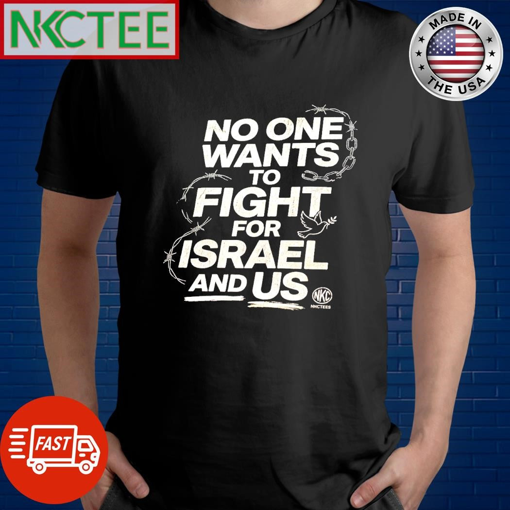 No One Wants To Fight For Israel And US Tee