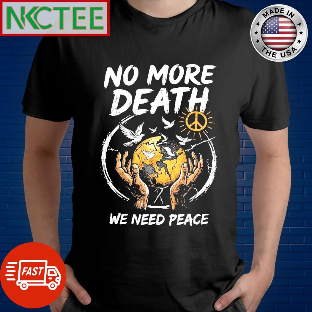 No more death We need peace shirt