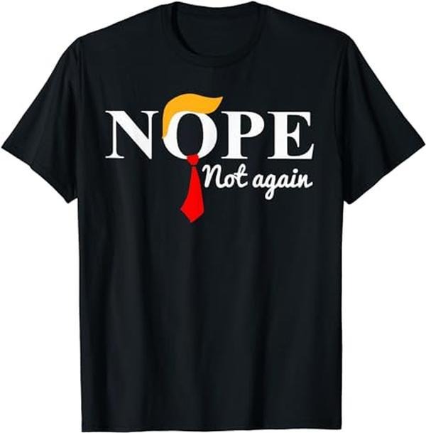 Nope Not Again Funny Trump T-Shirt | Unisex Cotton Tee, Short Sleeve, Full Size Hoodie, Sweatshirt | WearSparks.com