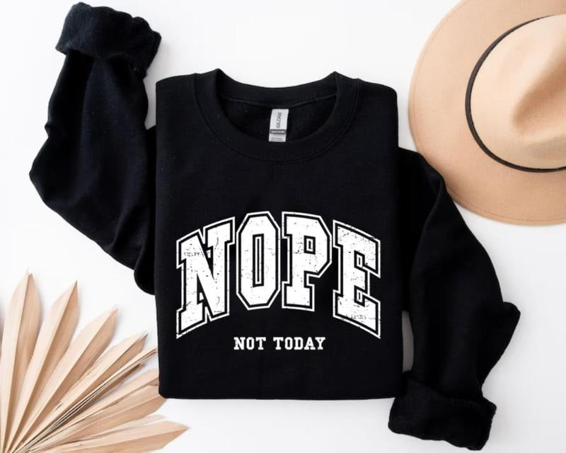 Nope, Not today design Crewneck Sweatshirt, Trendy Sweatshirt, Lover Gifts T-Shirts, Hoodie | WearSparks.com