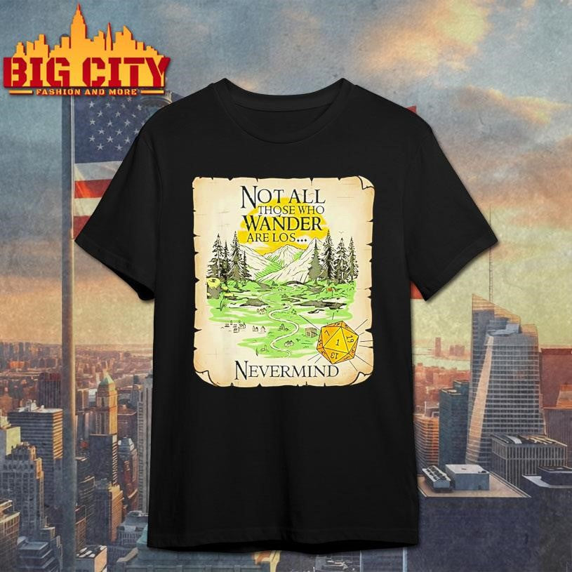 Not All Who Wander Are Lost Funny Maps Rpg Parody Gamer Shirt