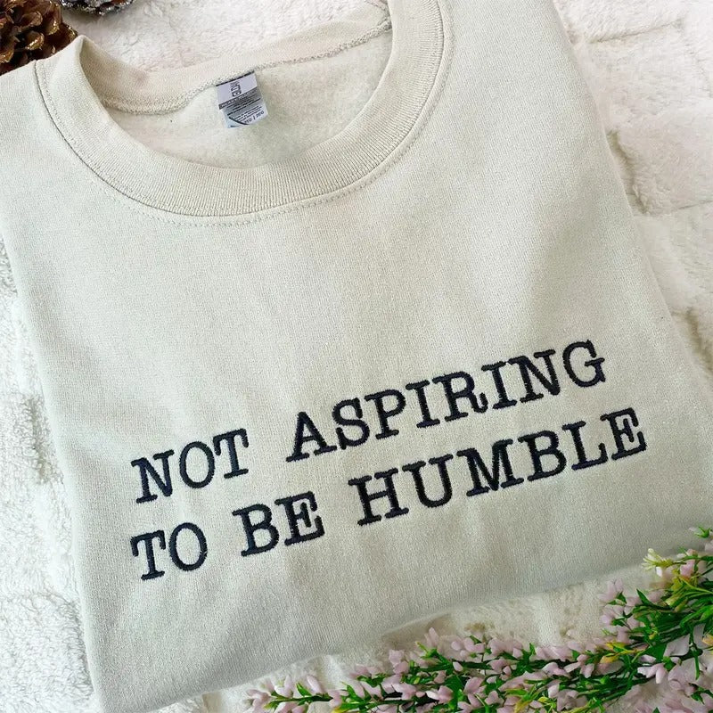 Not Aspiring To Be Humble Embroidered Sweatshirt, Madam President Shirt, Embroidered Feminist Shirt, Embroidered Humble...