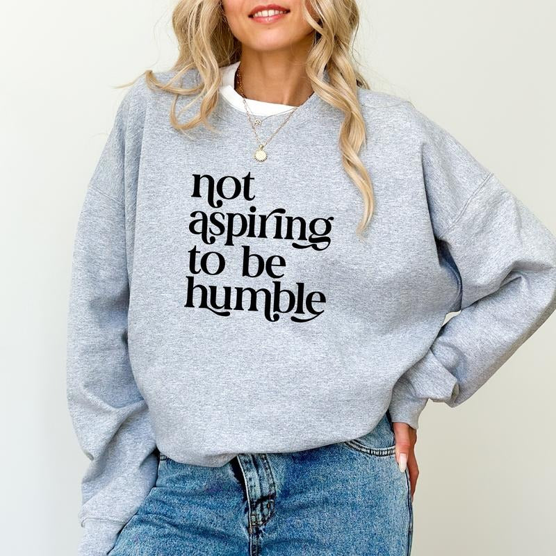 Not Aspiring To Be Humble Sweatshirt, Funny Women's Long Sleeves Pullover, Feminism  Sweater, Women Empowerment Gifts,...