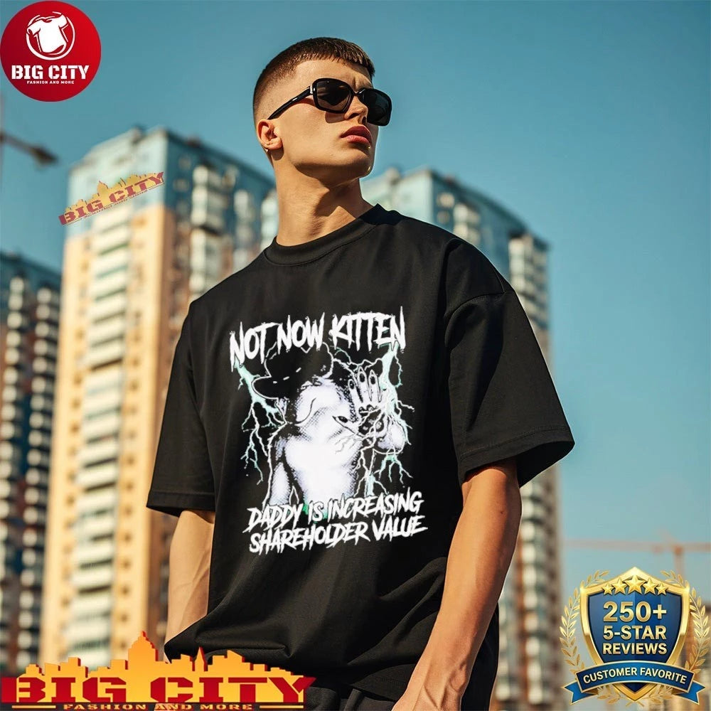 Not Now Kitten Daddy Is Increasing Shareholder Value shirt