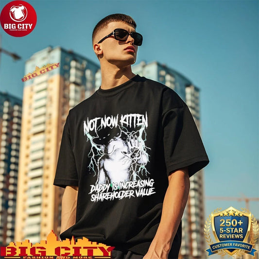 Not Now Kitten Daddy Is Increasing Shareholder Value shirt