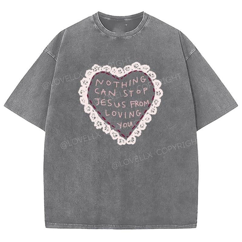 Nothing Can Stop Jesus From Loving You Washed T-Shirt, Christian Jesus  t shirts, Vintage 90s Graphic Tee Gift Cotton Top...
