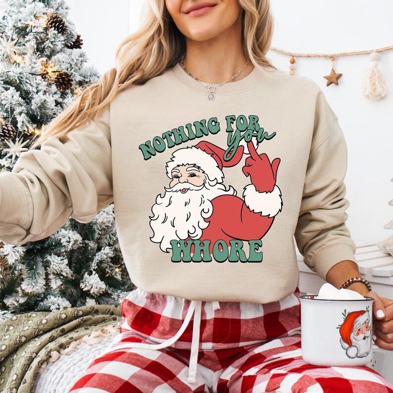 Nothing For You Whore Sweatshirt, Naught Santa Clause T-shirt, Adult Humor Santa Christmas Hoodie, Christmas Gifts, Funny...