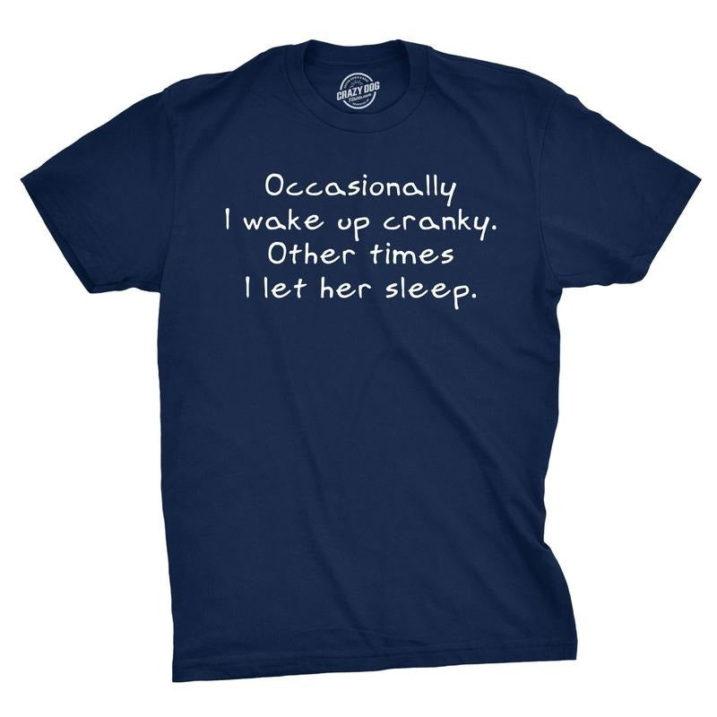 Occasionally I Wake Up Cranky Other Times I Let Her Sleep T Shirt Wife Tee Mens Funny T Shirts Cool Tees Soft Stylish...