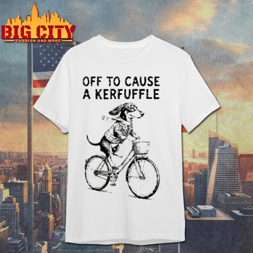 Off To Cause A Kerfuffle Dachshund shirt