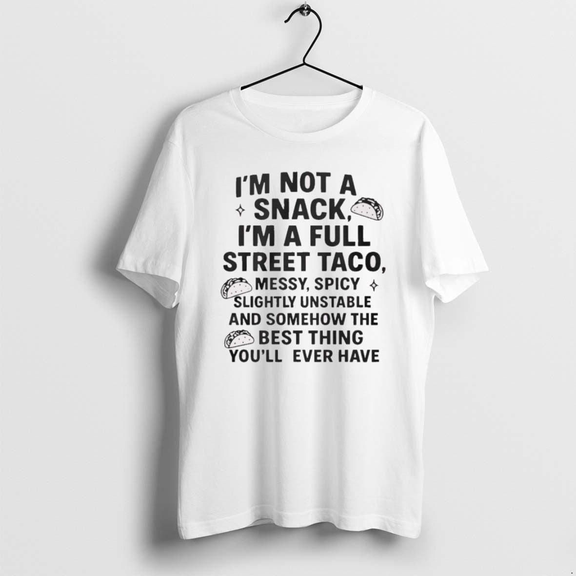 Official 2025 Im Not A Snack Im A Full Street Taco Messy Spicy Slightly Unstable T-Shirts, Hoodie, Sweatshirt