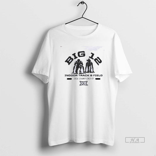 Official 2026 Big 12 Indoor Track Field Championship T-Shirt, Sweatshirt, Hoodie, Long Sleeve