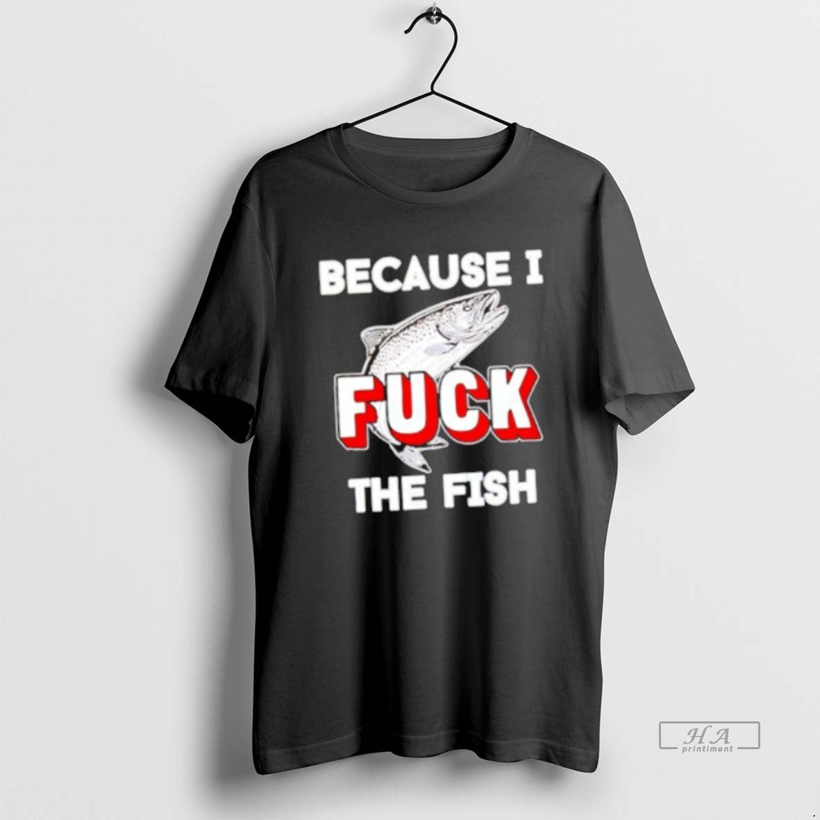 Official Because I Fuck The Fish T-Shirts, Hoodie, Sweatshirt | WearSparks.com