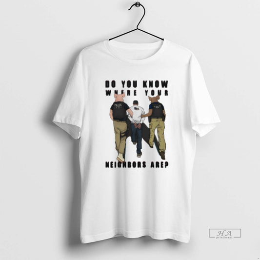 Official Do You Know Where Your Neighbors Are Police Ice T-Shirts, Hoodie, Sweatshirt | WearSparks.com