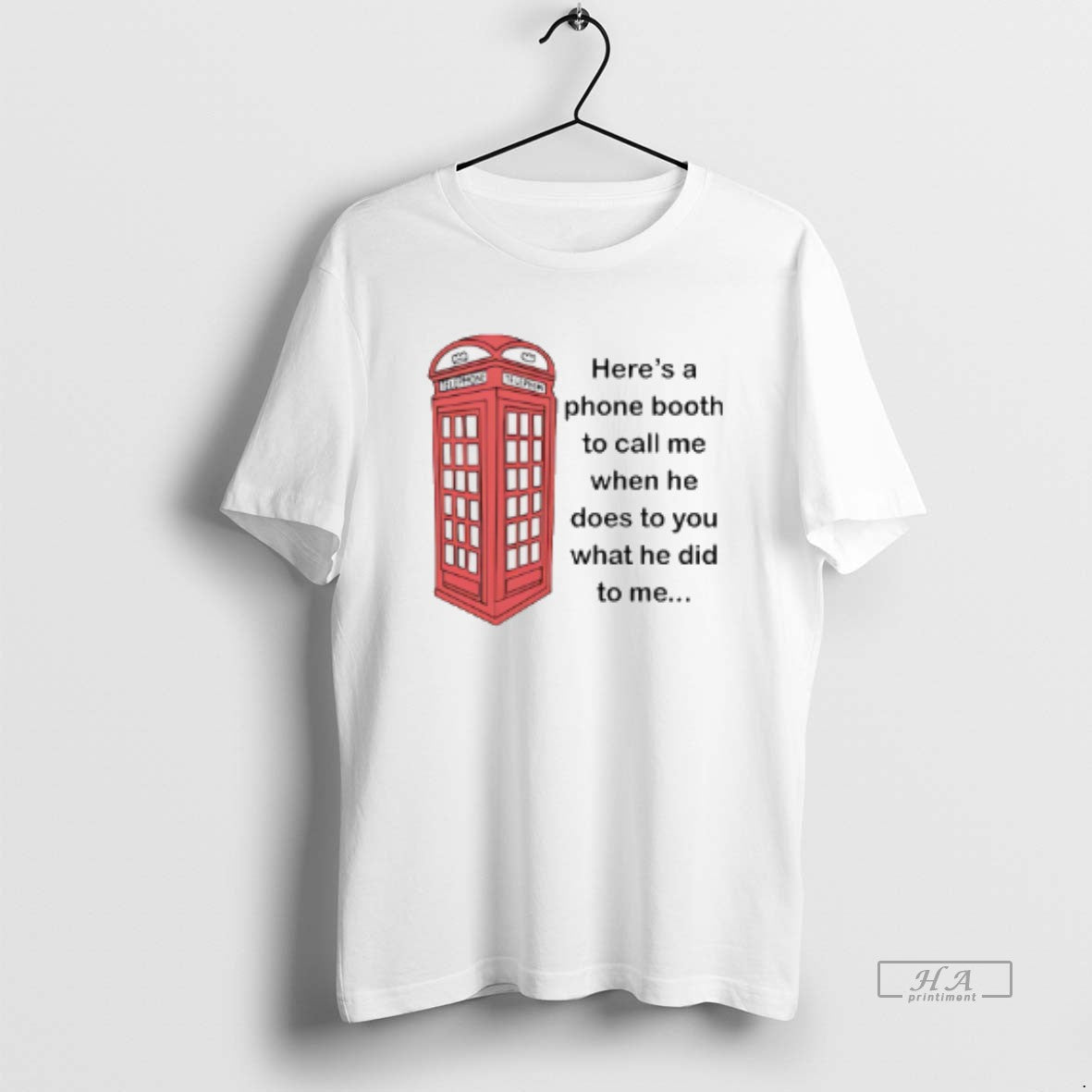 Official Heres A Phone Booth To Call Me When He Does To You What He T-Shirts, Hoodie, Sweatshirt | WearSparks.com