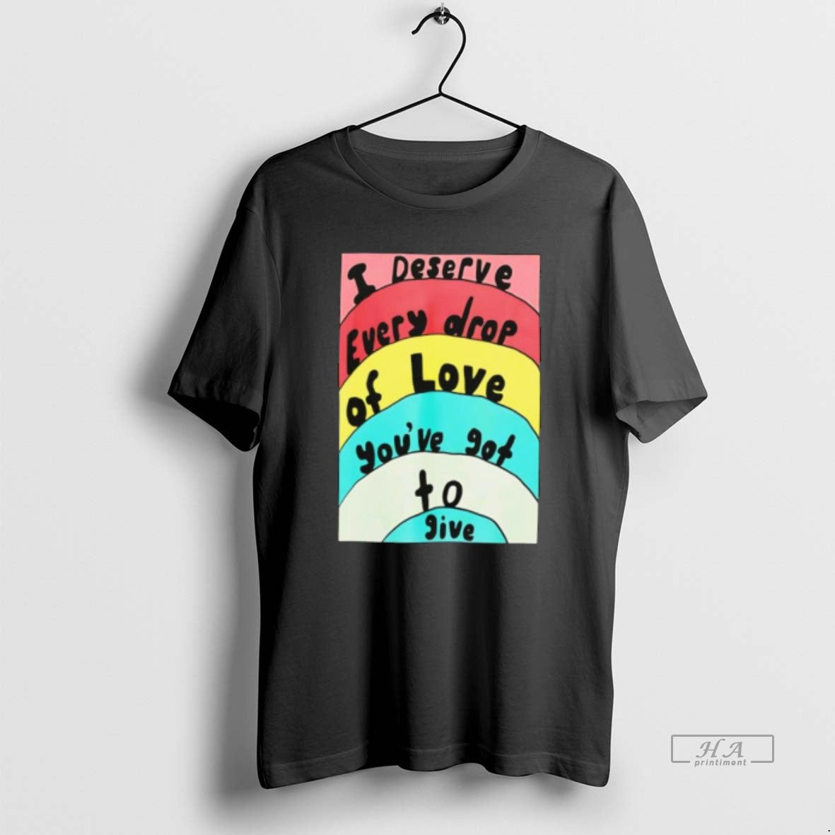 Official I Deserve Every Drop Of Love Youve Got To Give T-Shirts, Hoodie, Sweatshirt | WearSparks.com