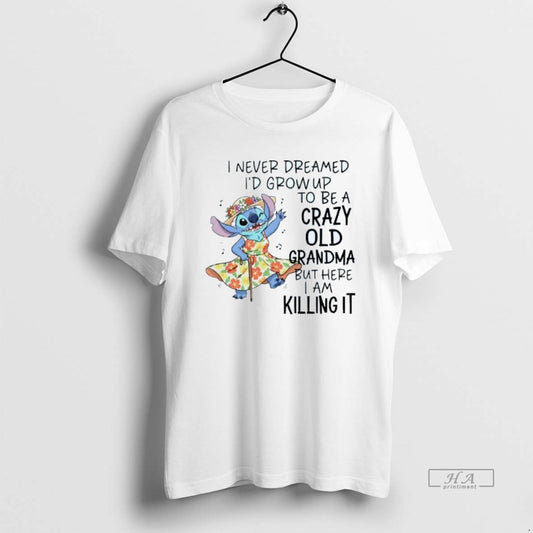 Official I Never Dreamed Id Grow Up To Be A Crazy Old Grandma But Here T-Shirts, Hoodie, Sweatshirt | WearSparks.com