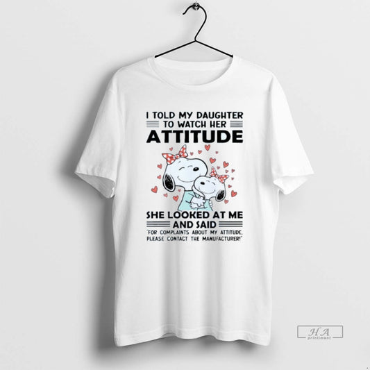 Official I Told My Daughter To Watch Her Attitude She Looked At Me And Said T-Shirts, Hoodie, Sweatshirt | WearSparks.com