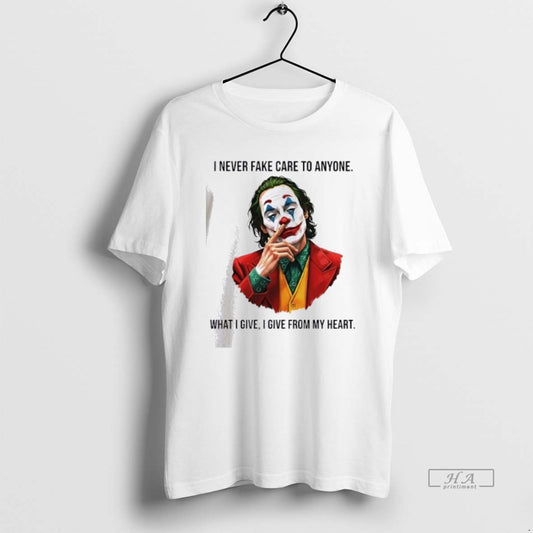 Official Joker I Never Fake Care To Anyone What I Give I Give From My T-Shirts, Hoodie, Sweatshirt | WearSparks.com