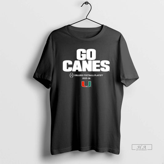 Official Miami Huricanes Go Canes 2025 2026 College Football Playoff Team Slogan T-Shirts, Hoodie, Sweatshirt