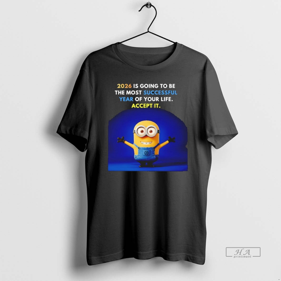 Official Minion 2026 Is Going To Be The Most Successful Year Of Your Life Accept T-Shirts, Hoodie, Sweatshirt