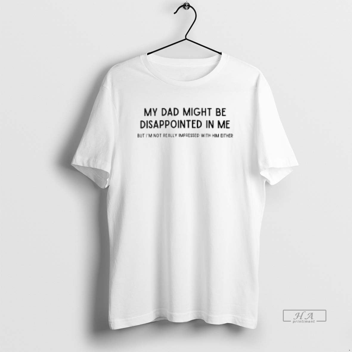 Official My Dad Might Be Disappointed In Me But Im Not Really Impressed With Him T-Shirts, Hoodie, Sweatshirt