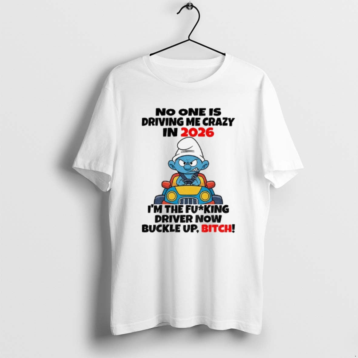 Official Smurf No One Is Driving Me Crazy In 2026 Im The Fucking Driver Now T-Shirts, Hoodie, Sweatshirt | WearSparks.com